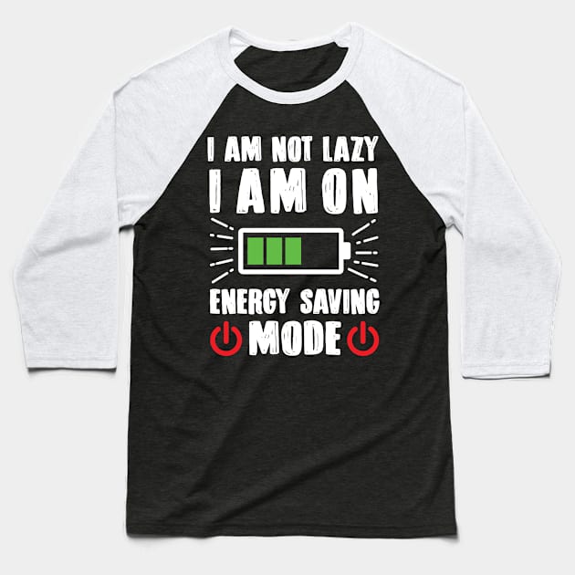 I'm Not Lazy I'm On Energy Saving Mode Baseball T-Shirt by TomCage